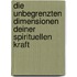 Die unbegrenzten Dimensionen deiner spirituellen Kraft