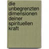 Die unbegrenzten Dimensionen deiner spirituellen Kraft by Nick Williams