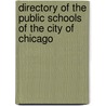 Directory Of The Public Schools Of The City Of Chicago by Chicago