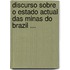Discurso Sobre O Estado Actual Das Minas Do Brazil ...