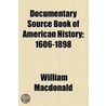 Documentary Source Book Of American History, 1606-1898 door William MacDonald