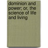 Dominion And Power; Or, The Science Of Life And Living door Charles Brodie Patterson