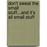 Don't Sweat The Small Stuff...And It's All Small Stuff door Richard Carlson