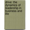 Drive: The Dynamics Of Leadership In Business And Life door John Viney