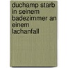 Duchamp starb in seinem Badezimmer an einem Lachanfall door Werner Spies