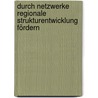 Durch Netzwerke regionale Strukturentwicklung fördern by Dominique Dauser
