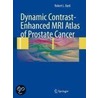 Dynamic Contrast-Enhanced Mri Atlas Of Prostate Cancer by Robert L. Bard