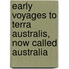 Early Voyages To Terra Australis, Now Called Australia by Unknown