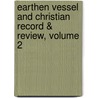 Earthen Vessel and Christian Record & Review, Volume 2 door Onbekend