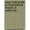 Easy Field Guide To Invertebrate Fossils Of California by B.J. Tegowski