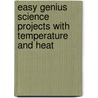 Easy Genius Science Projects with Temperature and Heat door Robert Gardner
