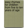 Easy Rhymes For Children From Five To Ten Years Of Age by Lady A. Lady