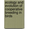 Ecology and Evolution of Cooperative Breeding in Birds by Unknown