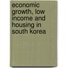 Economic Growth, Low Income And Housing In South Korea door Kim Woo-Jin