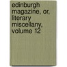Edinburgh Magazine, Or, Literary Miscellany, Volume 12 door Onbekend