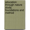 Education Through Nature Study, Foundations And Method by Unknown