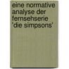 Eine normative Analyse der Fernsehserie 'Die Simpsons' door Martin Stachel