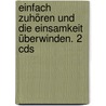 Einfach Zuhören Und Die Einsamkeit überwinden. 2 Cds by Hans Grünn