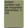 Einfach Zuhören Und Die Einsamkeit überwinden. 2 Cds door Hans Grünn