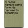 El Capital Humano Como Factor De Crecimiento Economico door Jose Luis Hernandez Juare