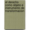 El Derecho Como Objeto E Instrumento de Transformacion door S.E.L.a.