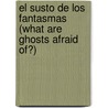 El Susto de Los Fantasmas (What Are Ghosts Afraid Of?) door Alma Flor Ada
