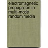 Electromagnetic Propagation in Multi-Mode Random Media door Wayne Rowe