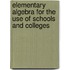 Elementary Algebra for the Use of Schools and Colleges