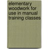 Elementary Woodwork For Use In Manual Training Classes door Frank Henry Seldon