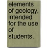 Elements Of Geology, Intended For The Use Of Students. door Samuel St. John