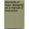 Elements Of Logic; Designed As A Manual Of Instruction door Henry Coppée