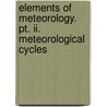 Elements Of Meteorology. Pt. Ii. Meteorological Cycles by John H. Tice