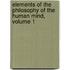 Elements Of The Philosophy Of The Human Mind, Volume 1