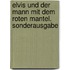 Elvis und der Mann mit dem roten Mantel. Sonderausgabe