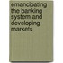 Emancipating The Banking System And Developing Markets
