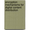 Encryption Mechanisms for Digital Content Distribution door Serdar Pehlivanoglu