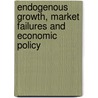 Endogenous Growth, Market Failures And Economic Policy door Martin Zagler