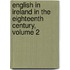 English in Ireland in the Eighteenth Century, Volume 2