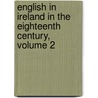English in Ireland in the Eighteenth Century, Volume 2 door James Anthony Froude