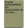 Enqute Parlementaire Sur L'Insurrection Du 18 Mars ... door Napol�On Daru
