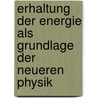 Erhaltung Der Energie Als Grundlage Der Neueren Physik door George Krebs