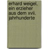 Erhard Weigel, Ein Erzieher Aus Dem Xvii. Jahrhunderte door Georg Wagner