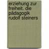 Erziehung zur Freiheit. Die Pädagogik Rudolf Steiners door Frans Carlgren