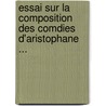 Essai Sur La Composition Des Comdies D'Aristophane ... door Paul Mazon