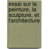Essai Sur La Peinture, La Sculpture, Et L'Architecture door Gresset