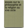 Essais Sur La Philosophie Et La Religion Au Xixe Sicle door Mile Edmond] [Saisset