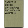 Essays In Biblical Archaeology And Criticism, Volume 4 door Onbekend