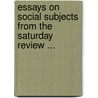 Essays On Social Subjects From The Saturday Review ... by (none)