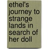 Ethel's Journey To Strange Lands In Search Of Her Doll by Annie E. Armstrong