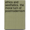 Ethics and Aesthetics. The Moral Turn of Postmodernism door G. ; Hornung